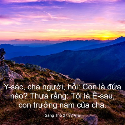 Picture 03 - Sáng Thế 27:32 VIE - Y-sác, cha người, hỏi: Con là đứa nào? - Bible Verse Picture