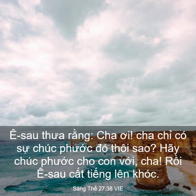 Picture 03 - Sáng Thế 27:38 VIE - Ê-sau thưa rằng: Cha ơi! cha chỉ có sự - Bible Verse Picture