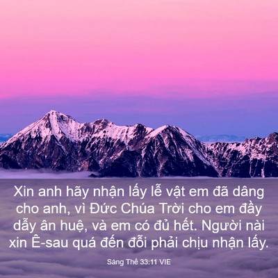 Picture 03 - Sáng Thế 33:11 VIE - Xin anh hãy nhận lấy lễ vật em đã - Bible Verse Picture