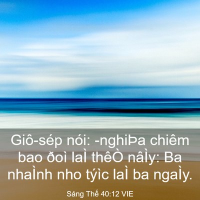 Picture 03 - Sáng Thế 40:12 VIE - Giô-sép nói: -nghiÞa chiêm bao ðoì laÌ - Bible Verse Picture