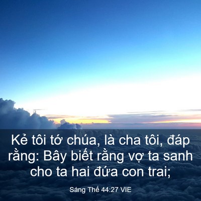 Picture 03 - Sáng Thế 44:27 VIE - Kẻ tôi tớ chúa, là cha tôi, đáp rằng: - Bible Verse Picture