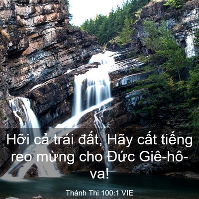 Picture 03 - Thánh Thi 100:1 VIE - Hỡi cả trái đất, Hãy cất tiếng reo - Bible Verse Picture