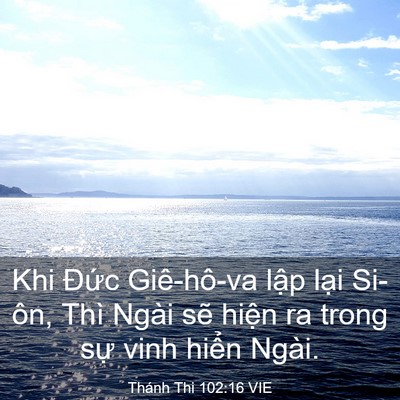 Picture 03 - Thánh Thi 102:16 VIE - Khi Đức Giê-hô-va lập lại Si-ôn, Thì - Bible Verse Picture