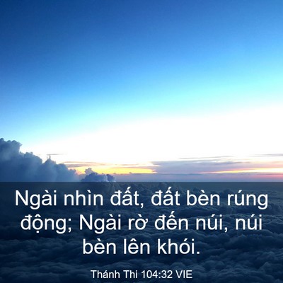 Picture 03 - Thánh Thi 104:32 VIE - Ngài nhìn đất, đất bèn rúng động; - Bible Verse Picture