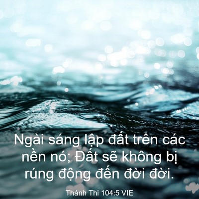 Picture 03 - Thánh Thi 104:5 VIE - Ngài sáng lập đất trên các nền nó; - Bible Verse Picture