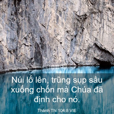 Picture 03 - Thánh Thi 104:8 VIE - Núi lố lên, trũng sụp sâu xuống chốn - Bible Verse Picture