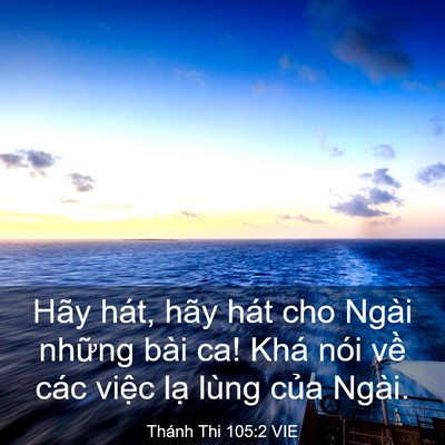 Picture 03 - Thánh Thi 105:2 VIE - Hãy hát, hãy hát cho Ngài những bài ca! - Bible Verse Picture