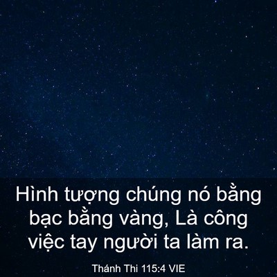 Picture 03 - Thánh Thi 115:4 VIE - Hình tượng chúng nó bằng bạc bằng - Bible Verse Picture
