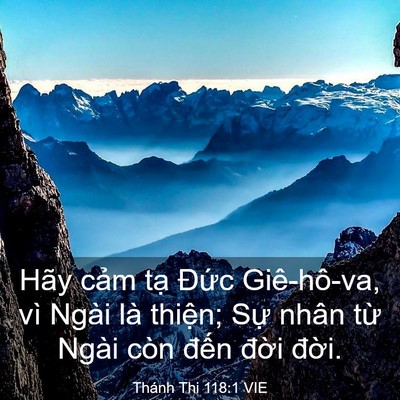 Picture 03 - Thánh Thi 118:1 VIE - Hãy cảm tạ Đức Giê-hô-va, vì Ngài là - Bible Verse Picture