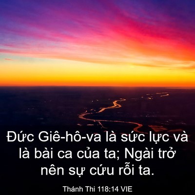 Picture 03 - Thánh Thi 118:14 VIE - Đức Giê-hô-va là sức lực và là bài - Bible Verse Picture