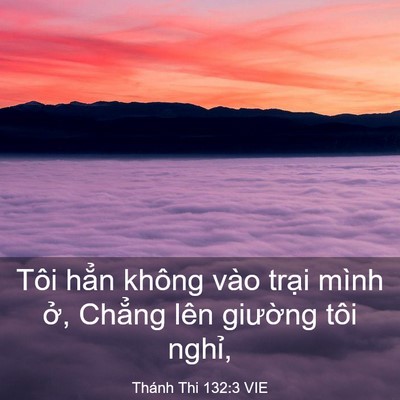 Picture 03 - Thánh Thi 132:3 VIE - Tôi hẳn không vào trại mình ở, Chẳng - Bible Verse Picture