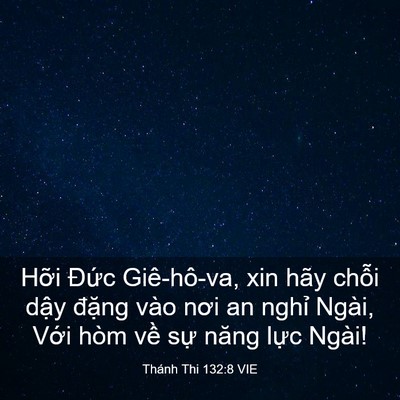 Picture 03 - Thánh Thi 132:8 VIE - Hỡi Đức Giê-hô-va, xin hãy chỗi dậy - Bible Verse Picture