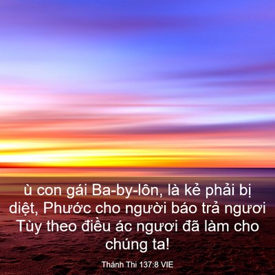 Picture 03 - Thánh Thi 137:8 VIE - ù con gái Ba-by-lôn, là kẻ phải bị - Bible Verse Picture