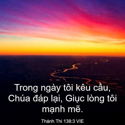 Picture 03 - Thánh Thi 138:3 VIE - Trong ngày tôi kêu cầu, Chúa đáp lại, - Bible Verse Picture