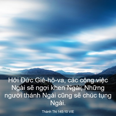 Picture 03 - Thánh Thi 145:10 VIE - Hỡi Đức Giê-hô-va, các công việc Ngài - Bible Verse Picture