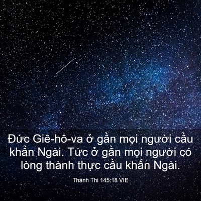 Picture 03 - Thánh Thi 145:18 VIE - Đức Giê-hô-va ở gần mọi người cầu - Bible Verse Picture