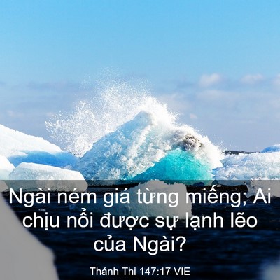 Picture 03 - Thánh Thi 147:17 VIE - Ngài ném giá từng miếng; Ai chịu nổi - Bible Verse Picture