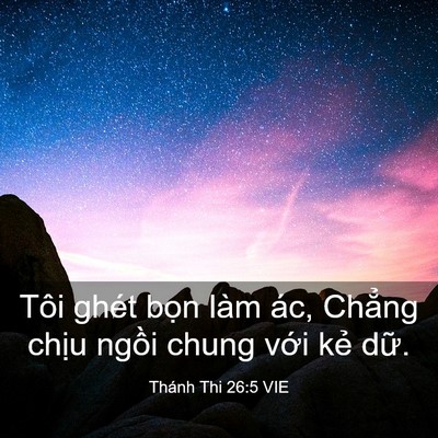 Picture 03 - Thánh Thi 26:5 VIE - Tôi ghét bọn làm ác, Chẳng chịu ngồi - Bible Verse Picture
