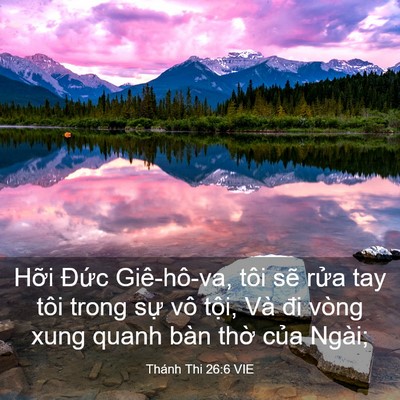 Picture 03 - Thánh Thi 26:6 VIE - Hỡi Đức Giê-hô-va, tôi sẽ rửa tay - Bible Verse Picture