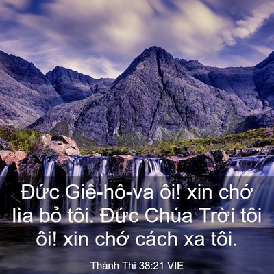 Picture 03 - Thánh Thi 38:21 VIE - Đức Giê-hô-va ôi! xin chớ lìa bỏ tôi. - Bible Verse Picture