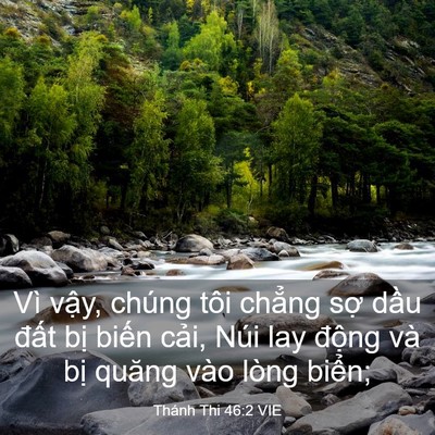 Picture 03 - Thánh Thi 46:2 VIE - Vì vậy, chúng tôi chẳng sợ dầu đất - Bible Verse Picture