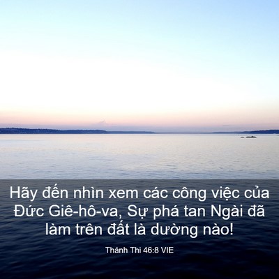 Picture 03 - Thánh Thi 46:8 VIE - Hãy đến nhìn xem các công việc của - Bible Verse Picture