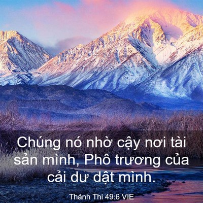 Picture 03 - Thánh Thi 49:6 VIE - Chúng nó nhờ cậy nơi tài sản mình, - Bible Verse Picture