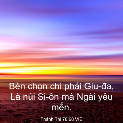 Picture 03 - Thánh Thi 78:68 VIE - Bèn chọn chi phái Giu-đa, Là núi Si-ôn - Bible Verse Picture