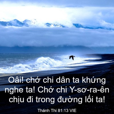 Picture 03 - Thánh Thi 81:13 VIE - Oâi! chớ chi dân ta khứng nghe ta! Chớ - Bible Verse Picture