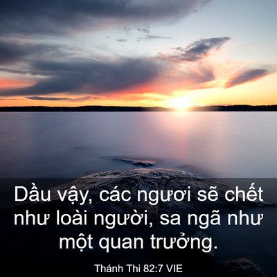 Picture 03 - Thánh Thi 82:7 VIE - Dầu vậy, các ngươi sẽ chết như loài - Bible Verse Picture