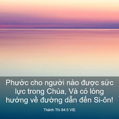 Picture 03 - Thánh Thi 84:5 VIE - Phước cho người nào được sức lực - Bible Verse Picture