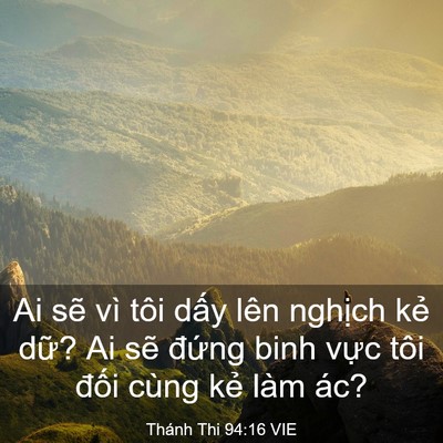 Picture 03 - Thánh Thi 94:16 VIE - Ai sẽ vì tôi dấy lên nghịch kẻ dữ? - Bible Verse Picture