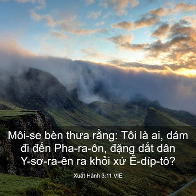 Picture 03 - Xuất Hành 3:11 VIE - Môi-se bèn thưa rằng: Tôi là ai, dám đi - Bible Verse Picture