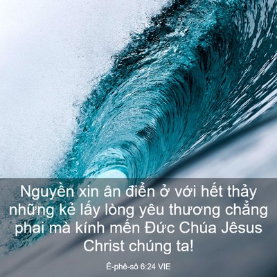 Picture 03 - Ê-phê-sô 6:24 VIE - Nguyền xin ân điển ở với hết thảy - Bible Verse Picture