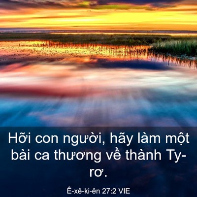 Picture 03 - Ê-xê-ki-ên 27:2 VIE - Hỡi con người, hãy làm một bài ca - Bible Verse Picture