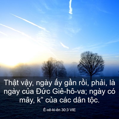 Picture 03 - Ê-xê-ki-ên 30:3 VIE - Thật vậy, ngày ấy gần rồi, phải, là - Bible Verse Picture