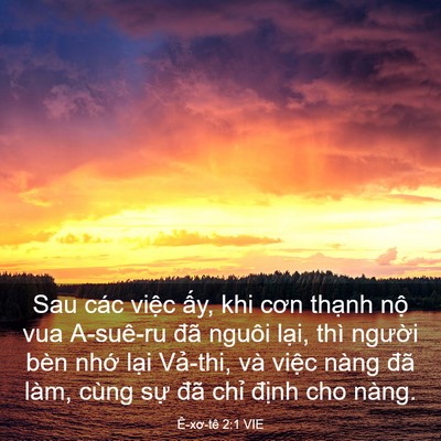 Picture 03 - Ê-xơ-tê 2:1 VIE - Sau các việc ấy, khi cơn thạnh nộ vua - Bible Verse Picture