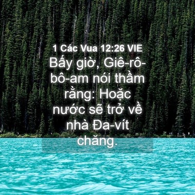 Picture 04 - 1 Các Vua 12:26 VIE - Bấy giờ, Giê-rô-bô-am nói thầm rằng: - Bible Verse Picture