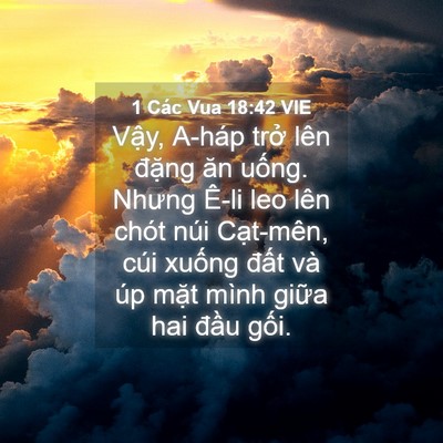 Picture 04 - 1 Các Vua 18:42 VIE - Vậy, A-háp trở lên đặng ăn uống. - Bible Verse Picture