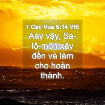 Picture 04 - 1 Các Vua 6:14 VIE - Aáy vậy, Sa-lô-môn xây đền và làm cho - Bible Verse Picture