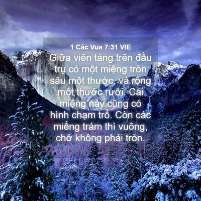 Picture 04 - 1 Các Vua 7:31 VIE - Giữa viên táng trên đầu trụ có một - Bible Verse Picture