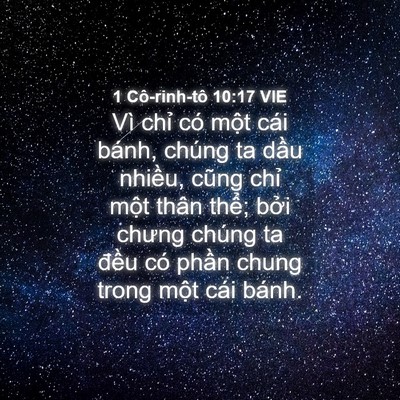 Picture 04 - 1 Cô-rinh-tô 10:17 VIE - Vì chỉ có một cái bánh, chúng ta dầu - Bible Verse Picture