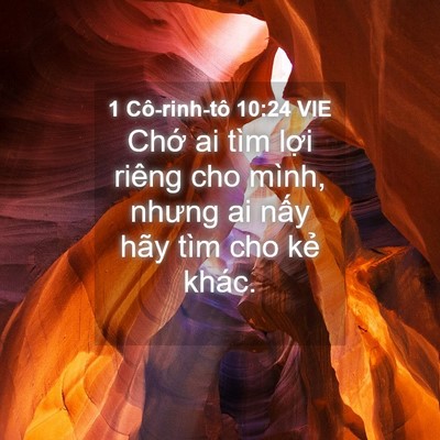 Picture 04 - 1 Cô-rinh-tô 10:24 VIE - Chớ ai tìm lợi riêng cho mình, nhưng ai - Bible Verse Picture