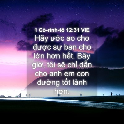 Picture 04 - 1 Cô-rinh-tô 12:31 VIE - Hãy ước ao cho được sự ban cho lớn - Bible Verse Picture