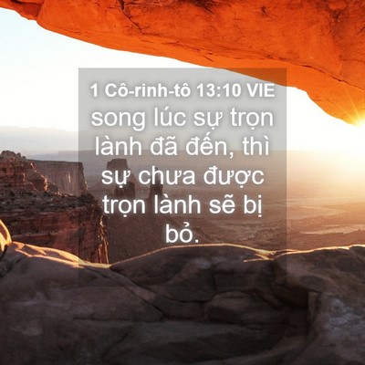 Picture 04 - 1 Cô-rinh-tô 13:10 VIE - song lúc sự trọn lành đã đến, thì - Bible Verse Picture