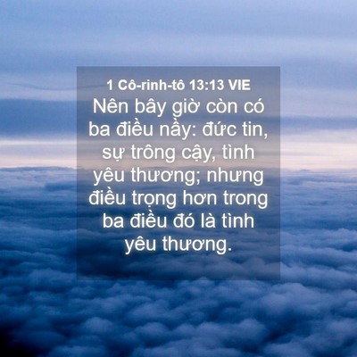 Picture 04 - 1 Cô-rinh-tô 13:13 VIE - Nên bây giờ còn có ba điều nầy: đức - Bible Verse Picture