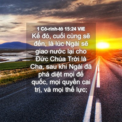 Picture 04 - 1 Cô-rinh-tô 15:24 VIE - Kế đó, cuối cùng sẽ đến, là lúc - Bible Verse Picture