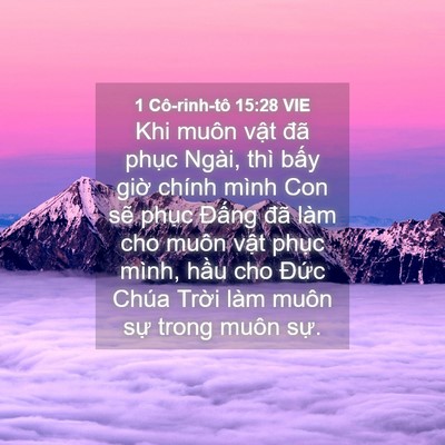 Picture 04 - 1 Cô-rinh-tô 15:28 VIE - Khi muôn vật đã phục Ngài, thì bấy - Bible Verse Picture