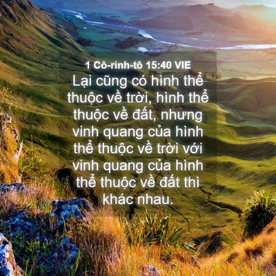 Picture 04 - 1 Cô-rinh-tô 15:40 VIE - Lại cũng có hình thể thuộc về trời, - Bible Verse Picture