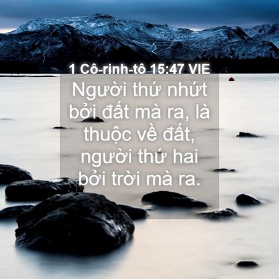 Picture 04 - 1 Cô-rinh-tô 15:47 VIE - Người thứ nhứt bởi đất mà ra, là - Bible Verse Picture